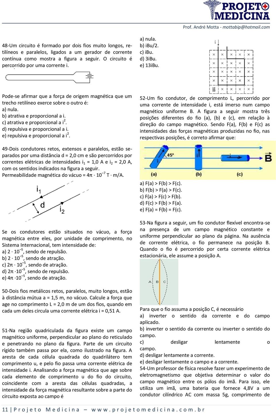 c) atrativa e proporcional a i 2. d) repulsiva e proporcional a i. e) repulsiva e proporcional a i 2.