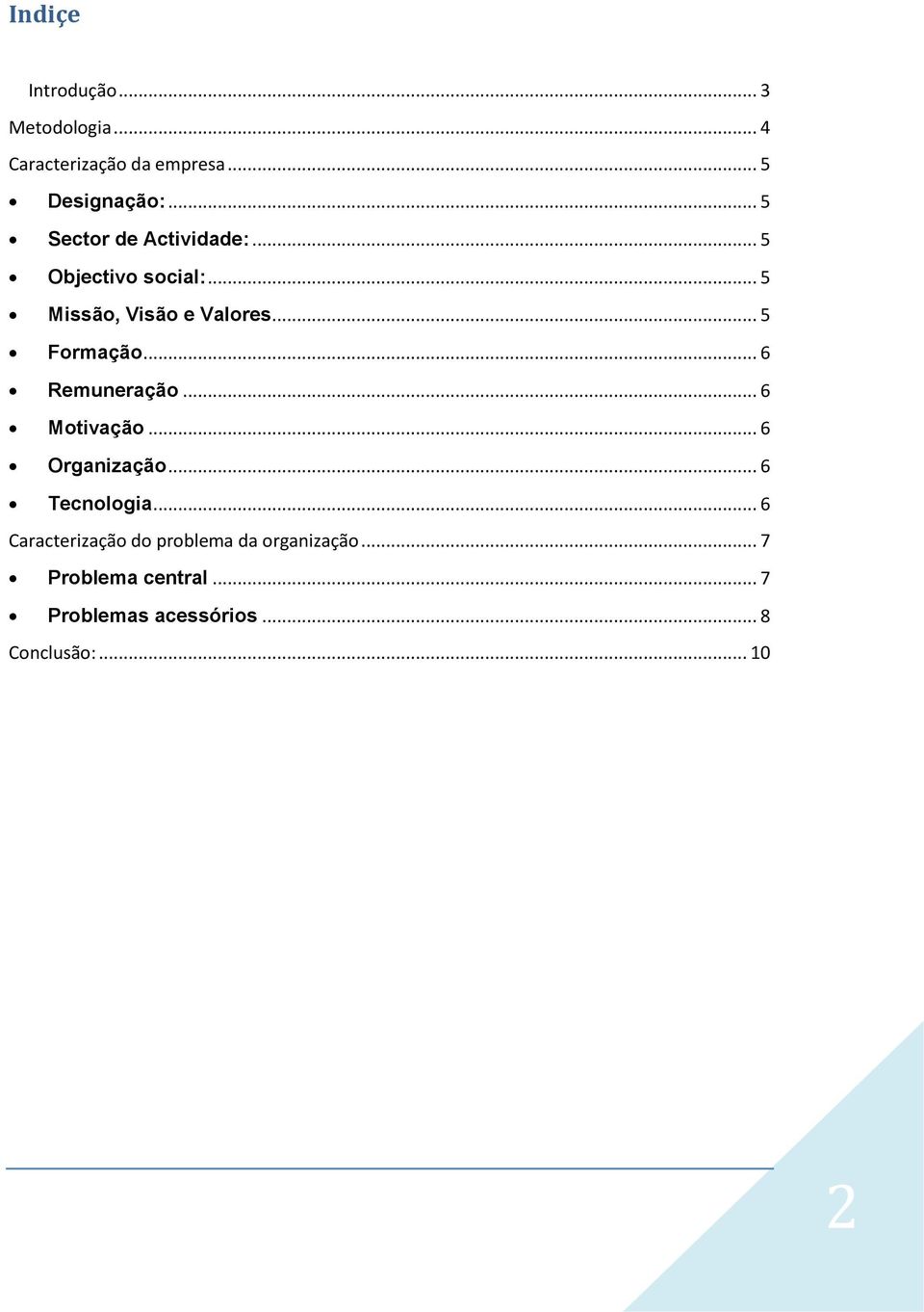 .. 5 Formação... 6 Remuneração... 6 Motivação... 6 Organização... 6 Tecnologia.