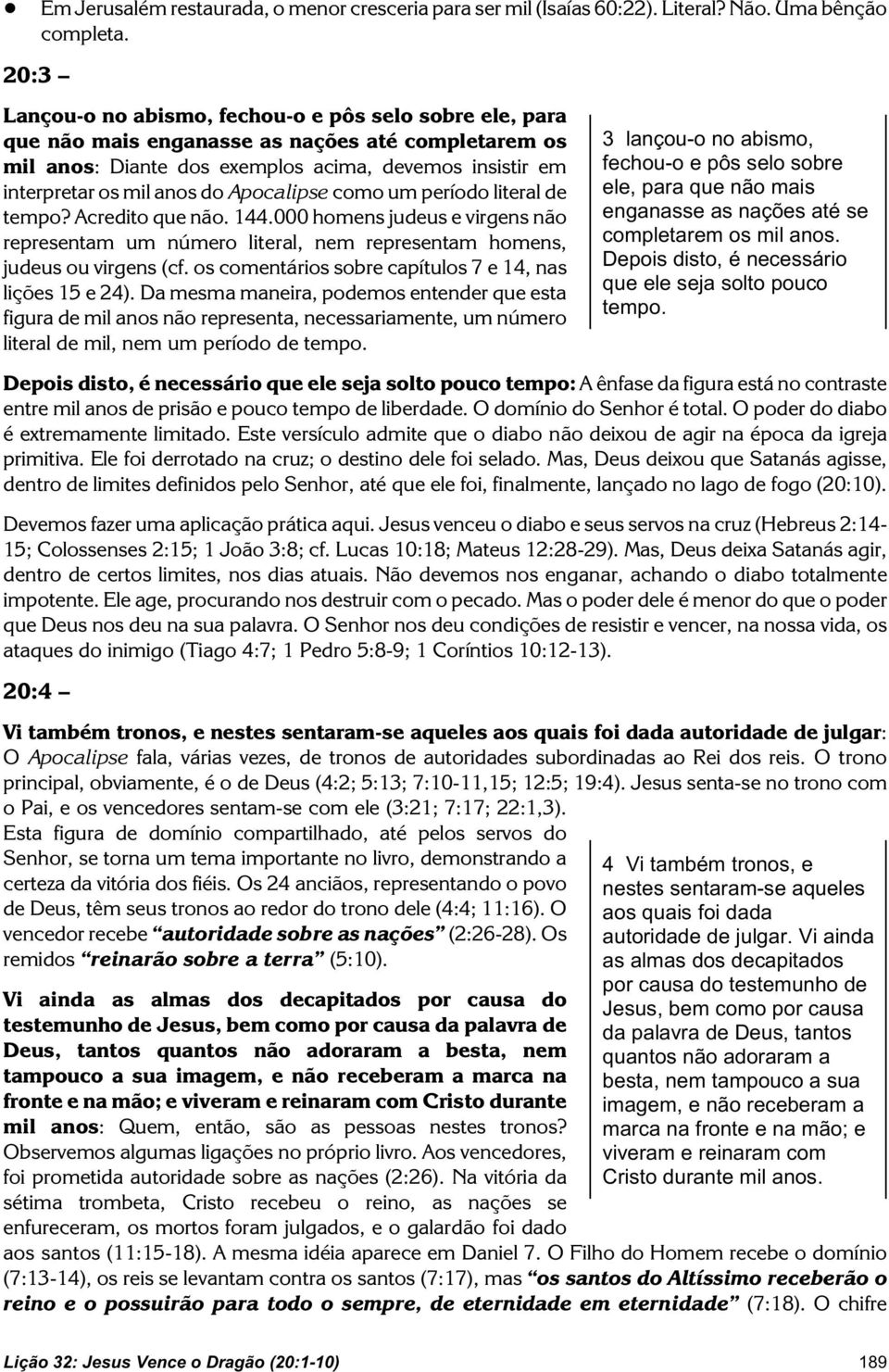 Apocalipse como um período literal de tempo? Acredito que não. 144.000 homens judeus e virgens não representam um número literal, nem representam homens, judeus ou virgens (cf.