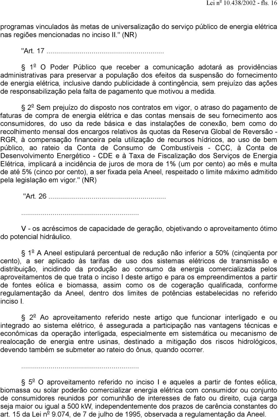 publicidade à contingência, sem prejuízo das ações de responsabilização pela falta de pagamento que motivou a medida.