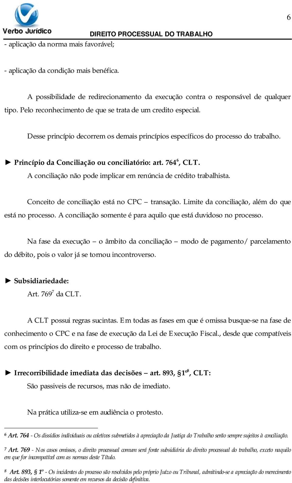 764 6, CLT. A conciliação não pode implicar em renúncia de crédito trabalhista. Conceito de conciliação está no CPC transação. Limite da conciliação, além do que está no processo.