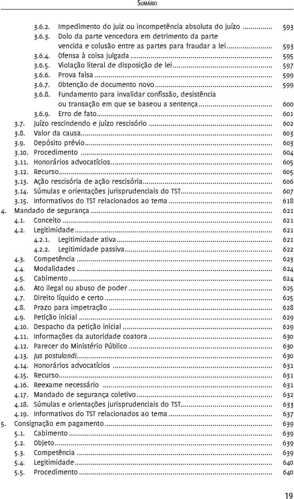 Fundamento para invalidar confissão, desistência ou transação em que se baseou a sentença... 600 3.6.9. Erro de fato... 601 3.7. Juízo rescindendo e juízo rescisório... 602 3.8. Valor da causa... 603 3.