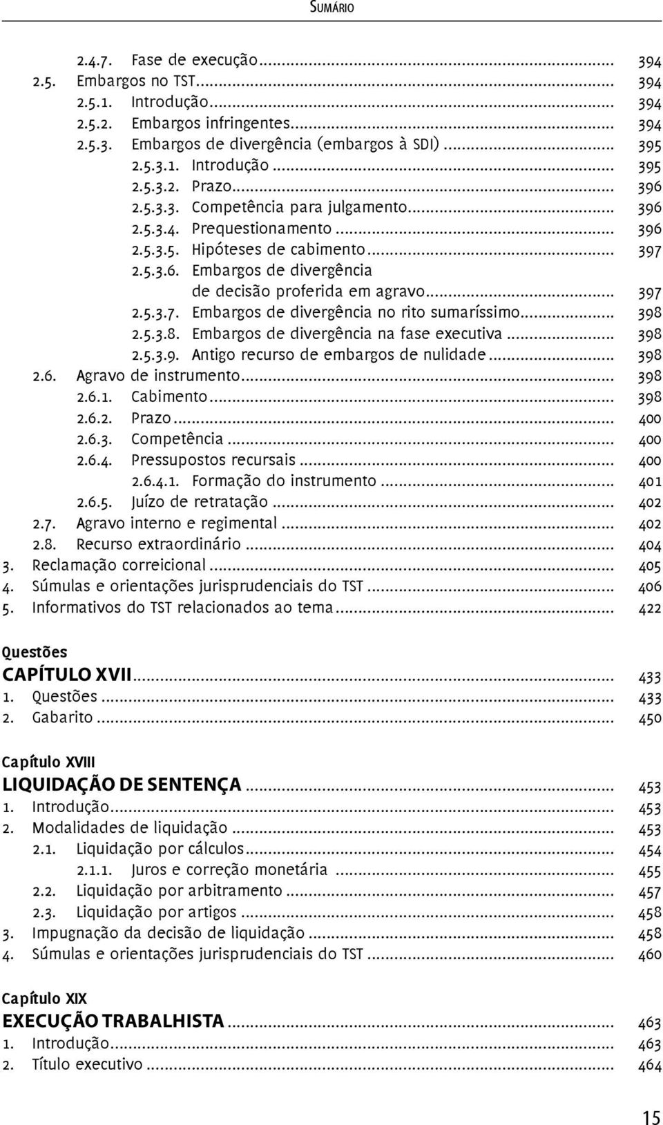 .. 398 2.5.3.8. Embargos de divergência na fase executiva... 398 2.5.3.9. Antigo recurso de embargos de nulidade... 398 2.6. Agravo de instrumento... 398 2.6.1. Cabimento... 398 2.6.2. Prazo... 400 2.