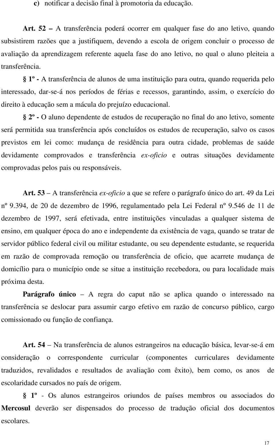 aquela fase do ano letivo, no qual o aluno pleiteia a transferência.