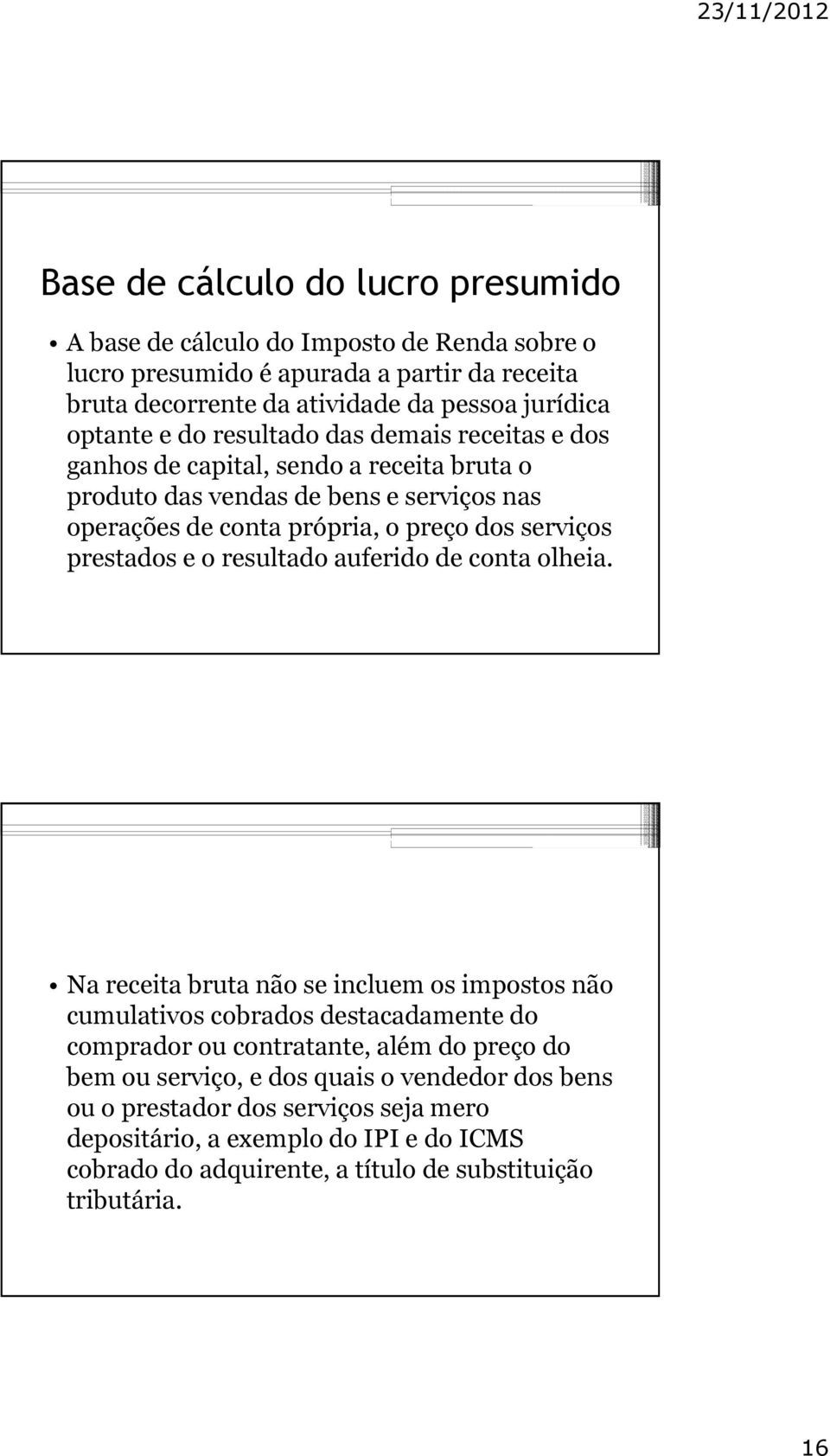 serviços prestados e o resultado auferido de conta olheia.