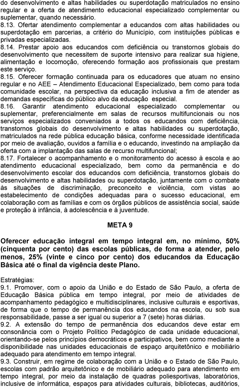 Prestar apoio aos educandos com deficiência ou transtornos globais do desenvolvimento que necessitem de suporte intensivo para realizar sua higiene, alimentação e locomoção, oferecendo formação aos