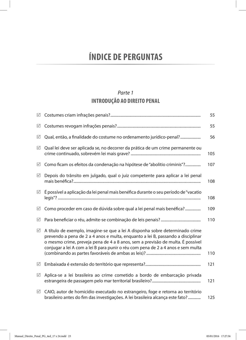 ... 105 Como ficam os efeitos da condenação na hipótese de abolitio criminis?... 107 Depois do trânsito em julgado, qual o juiz competente para aplicar a lei penal mais benéfica?