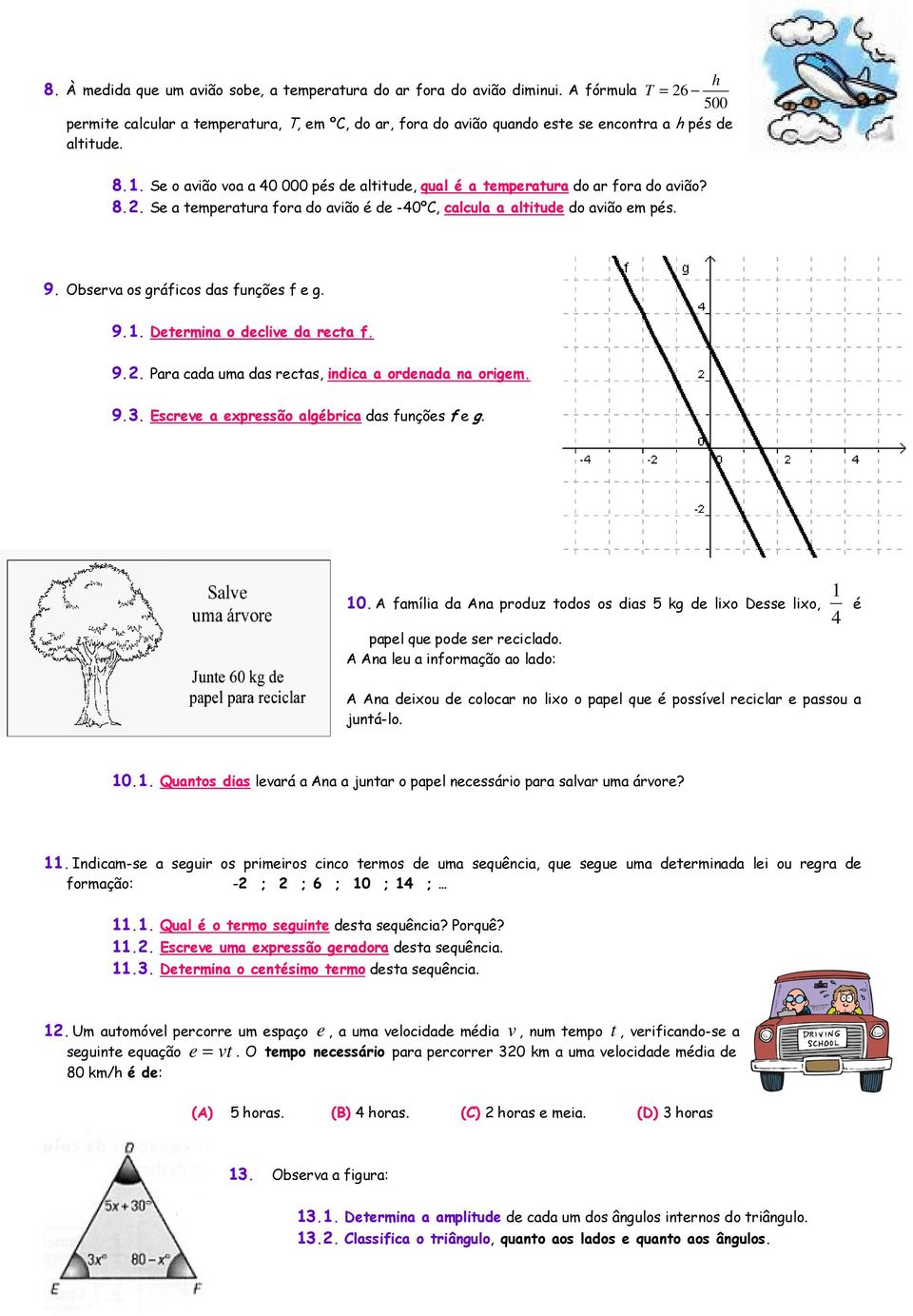 . Se o avião voa a 0 000 pés de altitude, qual é a temperatura do ar fora do avião? 8.. Se a temperatura fora do avião é de -0ºC, calcula a altitude do avião em pés. 9.