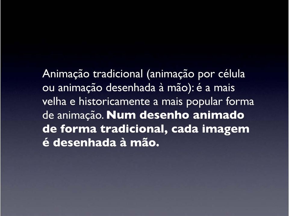 historicamente a mais popular forma de animação.