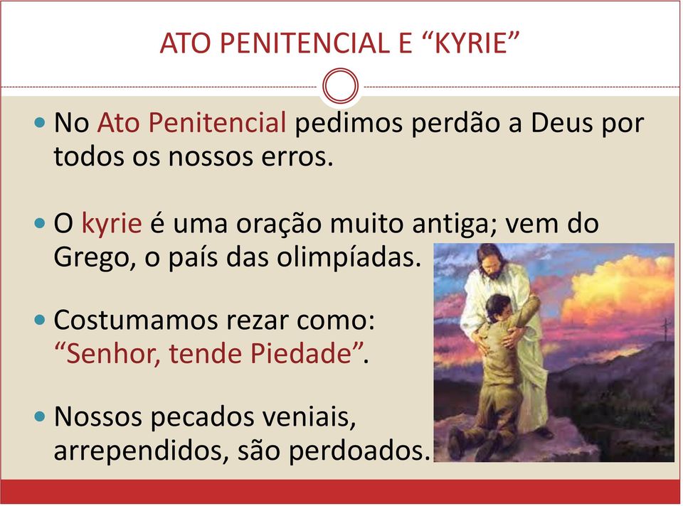 O kyrie é uma oração muito antiga; vem do Grego, o país das