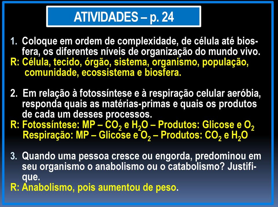 Em relação à fotossíntese e à respiração celular aeróbia, responda quais as matérias-primas e quais os produtos de cada um desses processos.