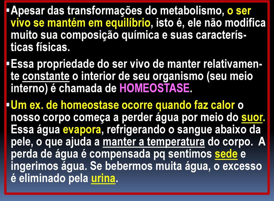 de homeostase ocorre quando faz calor o nosso corpo começa a perder água por meio do suor.