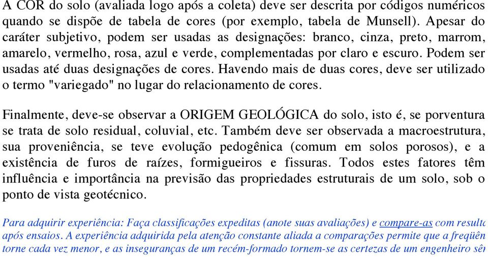 Podem ser usadas até duas designações de cores. Havendo mais de duas cores, deve ser utilizado o termo "variegado" no lugar do relacionamento de cores.