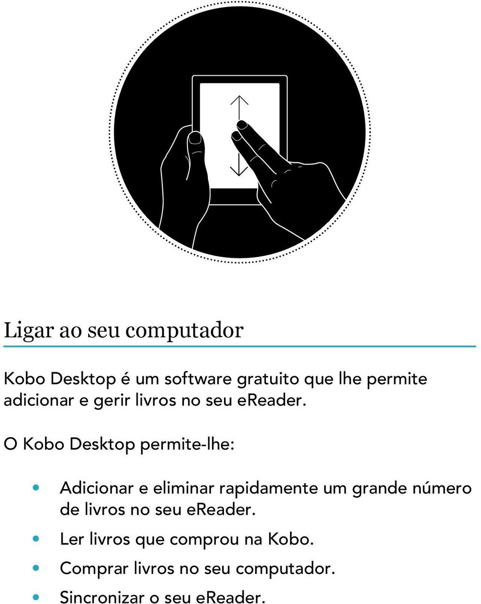 O Kobo Desktop permite-lhe: Adicionar e eliminar rapidamente um grande número