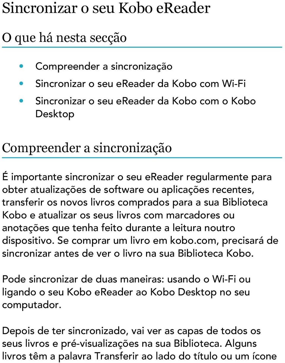 atualizar os seus livros com marcadores ou anotações que tenha feito durante a leitura noutro dispositivo. Se comprar um livro em kobo.