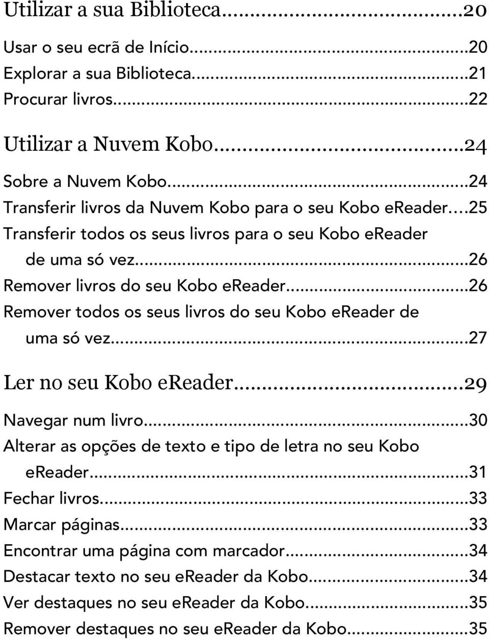 ..26 Remover todos os seus livros do seu Kobo ereader de uma só vez...27 Ler no seu Kobo ereader...29 Navegar num livro.