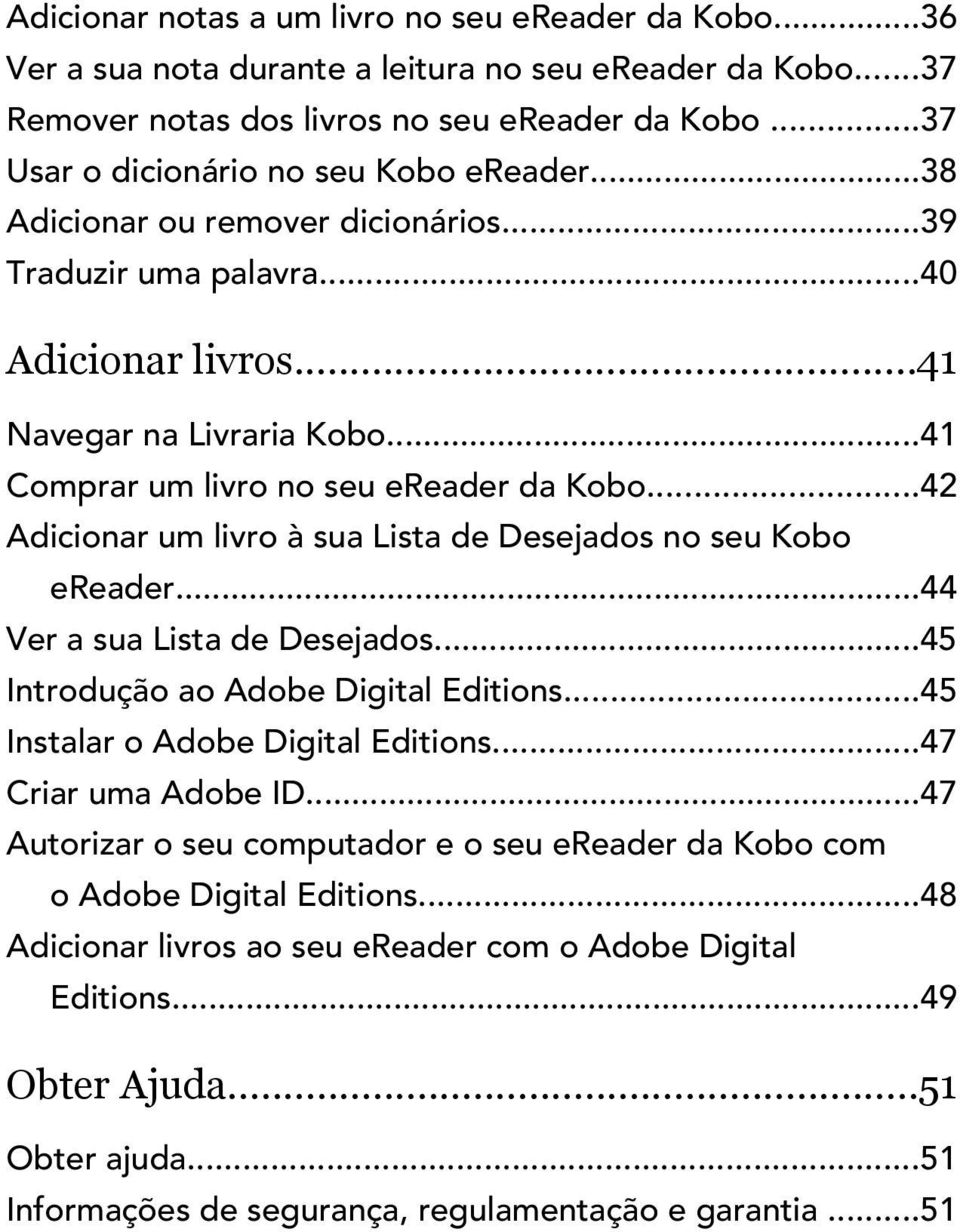 ..41 Comprar um livro no seu ereader da Kobo...42 Adicionar um livro à sua Lista de Desejados no seu Kobo ereader...44 Ver a sua Lista de Desejados...45 Introdução ao Adobe Digital Editions.