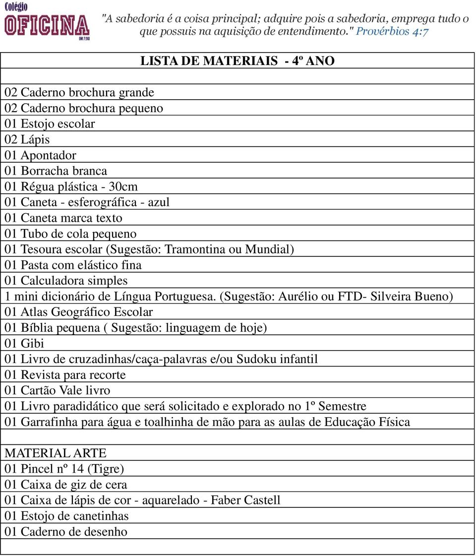 Pasta com elástico fina 01 Calculadora simples 01 Gibi 01 Livro de cruzadinhas/caça-palavras e/ou Sudoku infantil 01 Livro paradidático que será