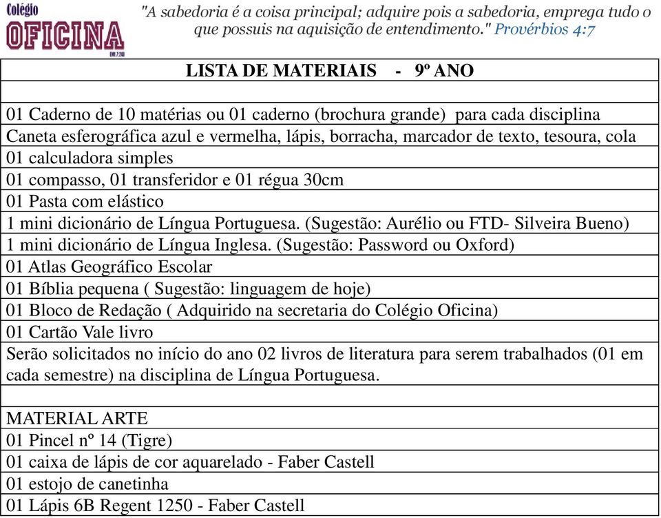 (Sugestão: Password ou Oxford) 01 Bloco de Redação ( Adquirido na secretaria do Colégio Oficina) Serão solicitados no início do ano 02 livros de literatura para serem