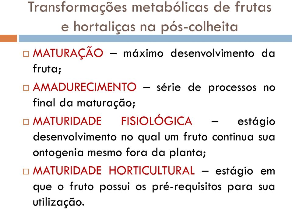 MATURIDADE FISIOLÓGICA estágio desenvolvimento no qual um fruto continua sua ontogenia