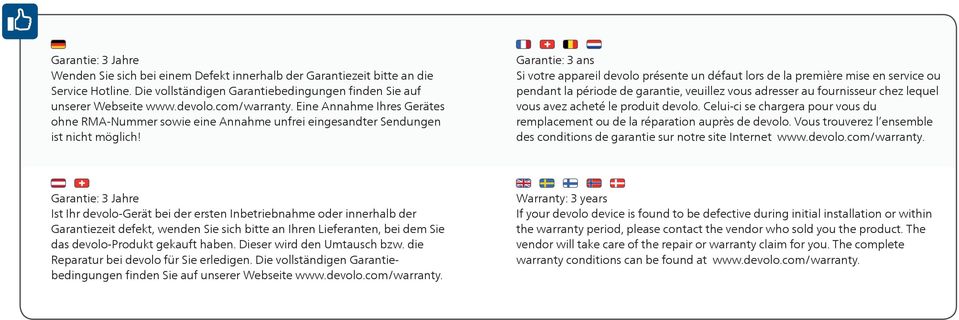 Garantie: 3 ans Si votre appareil devolo présente un défaut lors de la première mise en service ou pendant la période de garantie, veuillez vous adresser au fournisseur chez lequel vous avez acheté