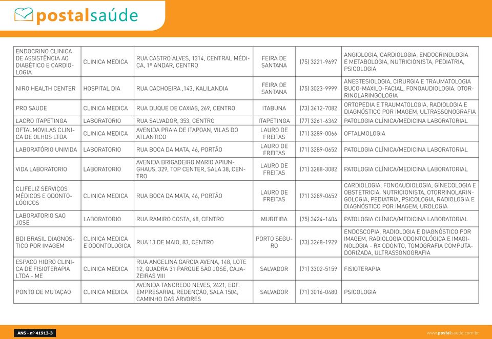 ANESTESIOLOGIA, CIRURGIA E TRAUMATOLOGIA BUCO-MAXILO-FACIAL, FONOAUDIOLOGIA, OTOR- RINOLARINGOLOGIA ORTOPEDIA E TRAUMATOLOGIA, RADIOLOGIA E DIAGNÓSTICO POR IMAGEM, ULTRASSONOGRAFIA LACRO ITAPETINGA