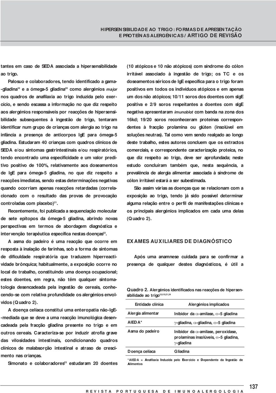 no que diz respeito aos alergénios responsáveis por reacções de hipersensibilidade subsequentes à ingestão de trigo, tentaram identificar num grupo de crianças com alergia ao trigo na infância a