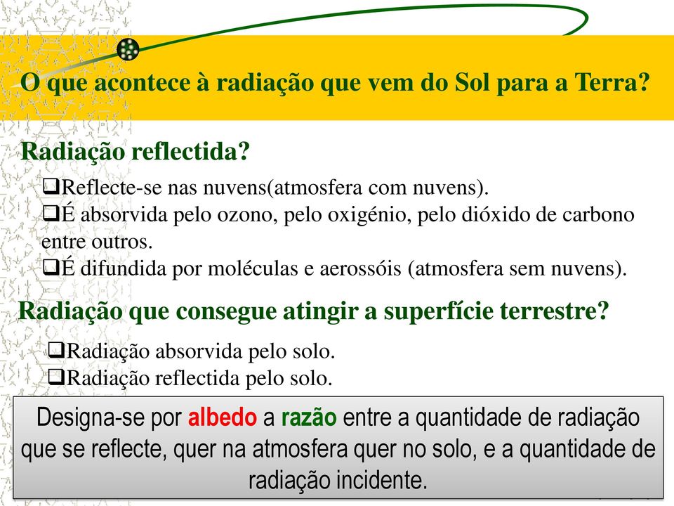 É difundida por moléculas e aerossóis (atmosfera sem nuvens). Radiação que consegue atingir a superfície terrestre?