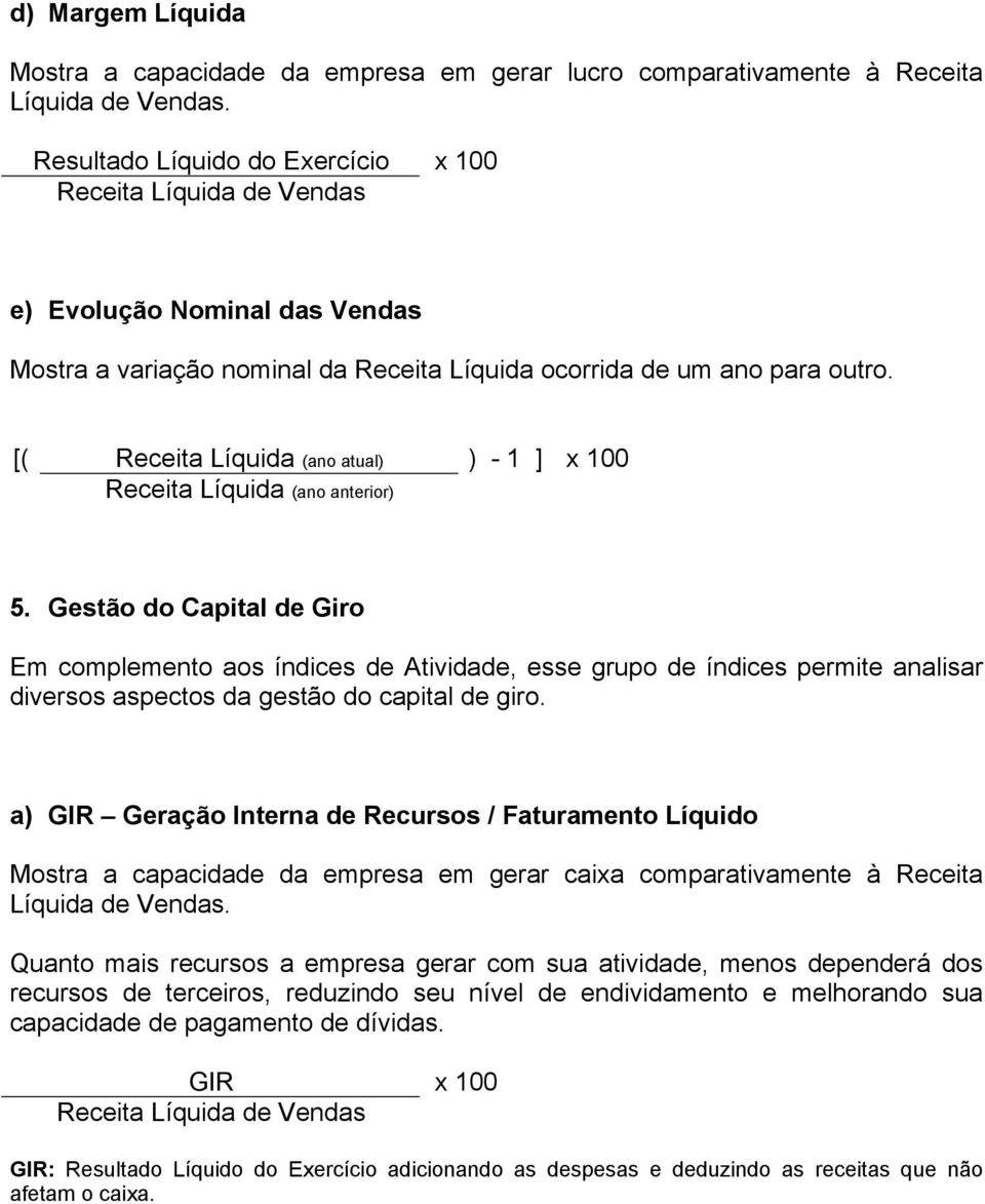 [( Receita Líquida (ano atual) ) - 1 ] x 100 Receita Líquida (ano anterior) 5.