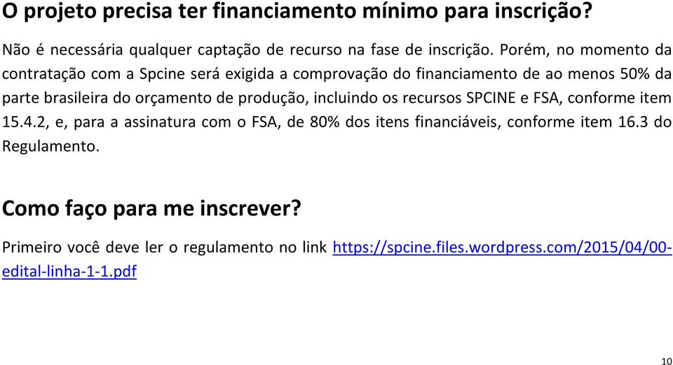 produção, incluindo os recursos SPCINE e FSA, conforme item 15.4.