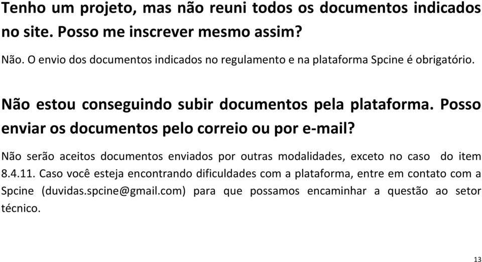 Posso enviar os documentos pelo correio ou por e-mail? Não serão aceitos documentos enviados por outras modalidades, exceto no caso do item 8.4.