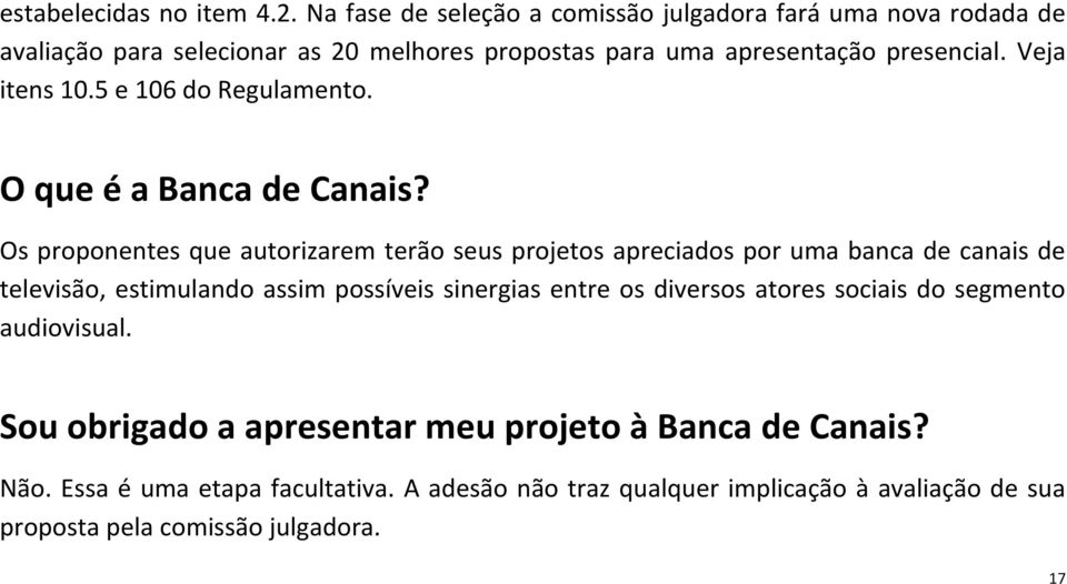 Veja itens 10.5 e 106 do Regulamento. O que é a Banca de Canais?