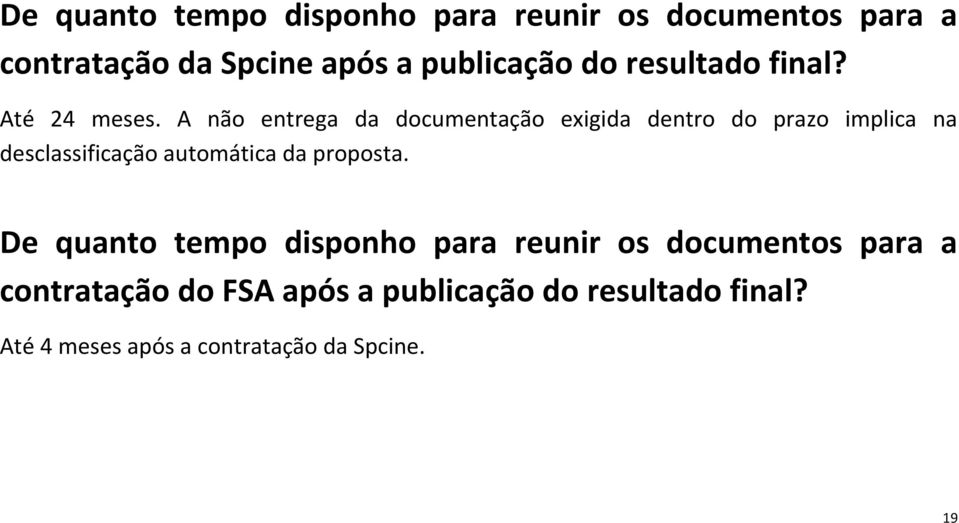 A não entrega da documentação exigida dentro do prazo implica na desclassificação automática da