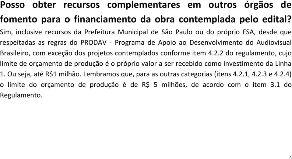 Audiovisual Brasileiro, com exceção dos projetos contemplados conforme item 4.2.