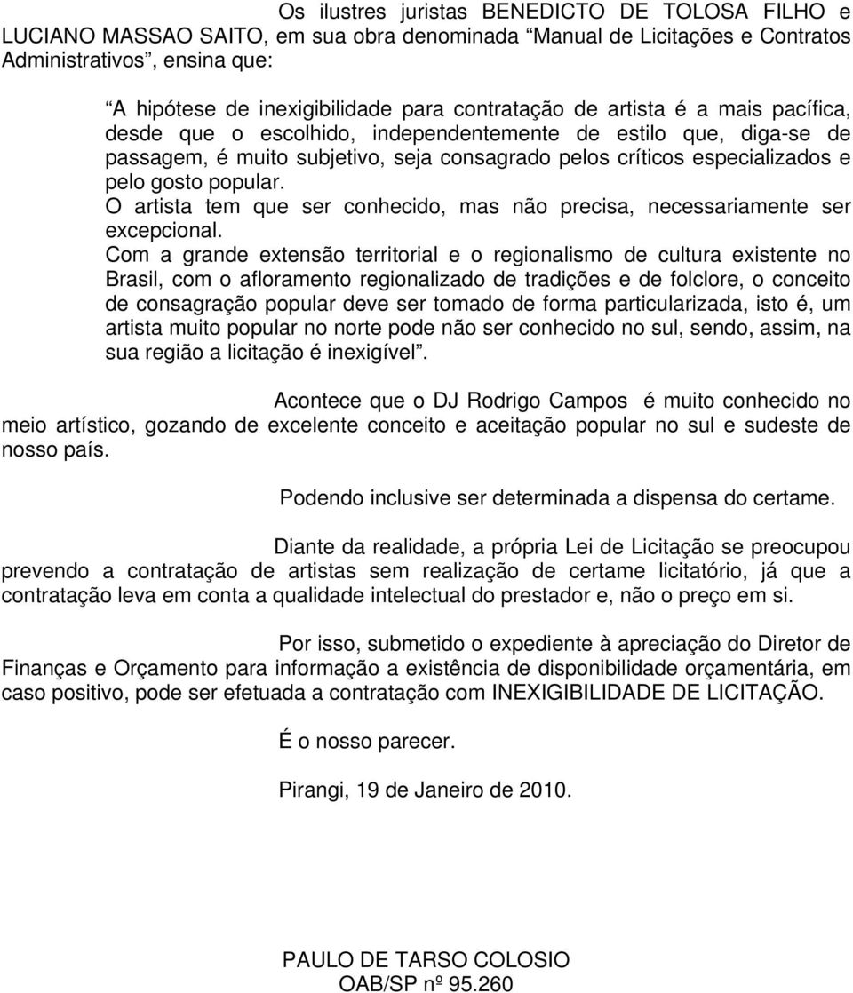 popular. O artista tem que ser conhecido, mas não precisa, necessariamente ser excepcional.