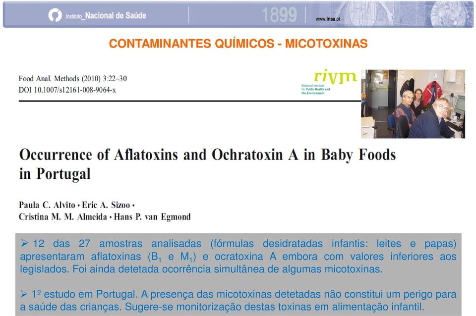 Foi ainda detetada ocorrência simultânea de algumas micotoxinas. 1º estudo em Portugal.