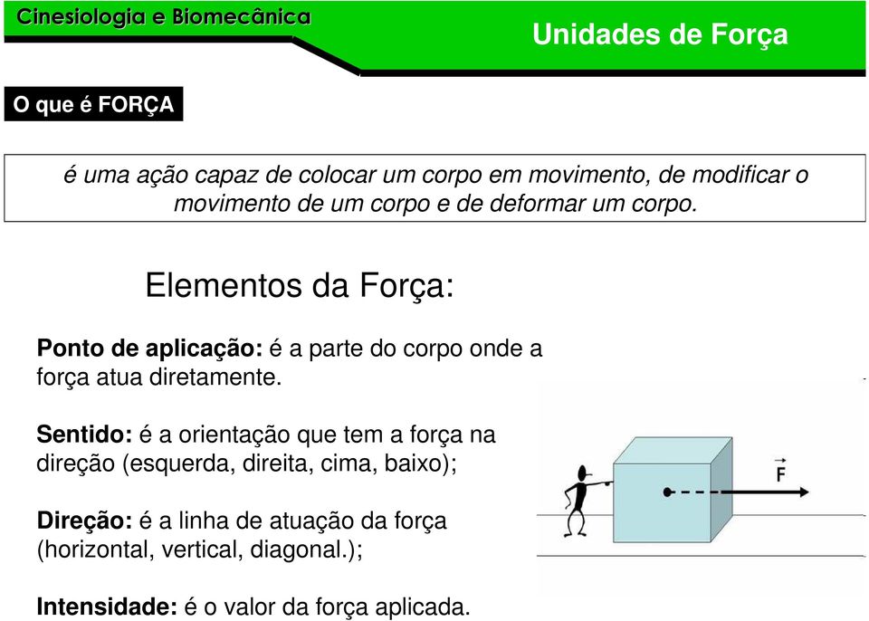 Elementos da Força: Ponto de aplicação: é a parte do corpo onde a força atua diretamente.