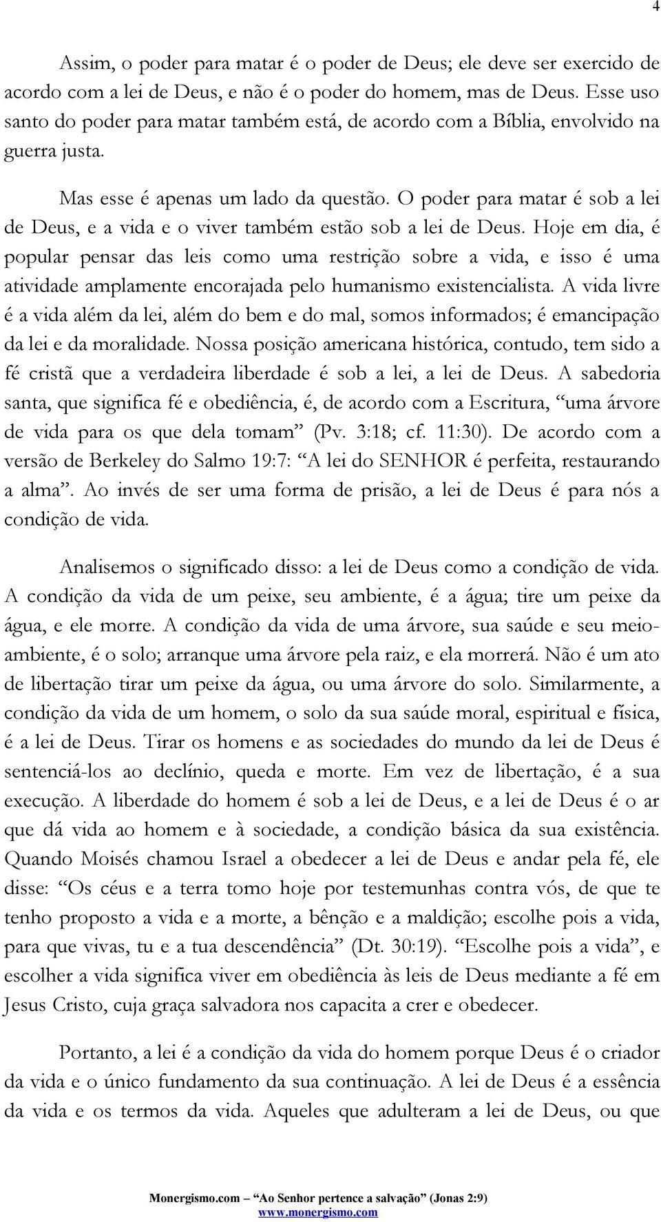 O poder para matar é sob a lei de Deus, e a vida e o viver também estão sob a lei de Deus.