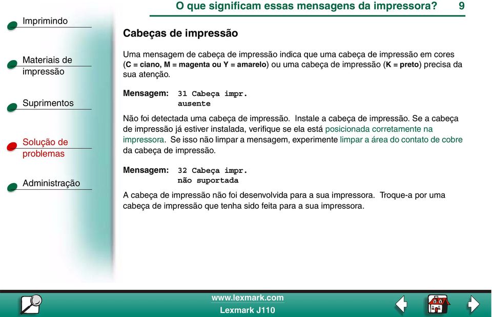 atenção. 31 Cabeça impr. ausente Não foi detectada uma cabeça de. Instale a cabeça de.