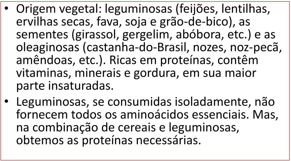 Leguminosas, se consumidas isoladamente, não fornecem todos os aminoácidos essenciais.