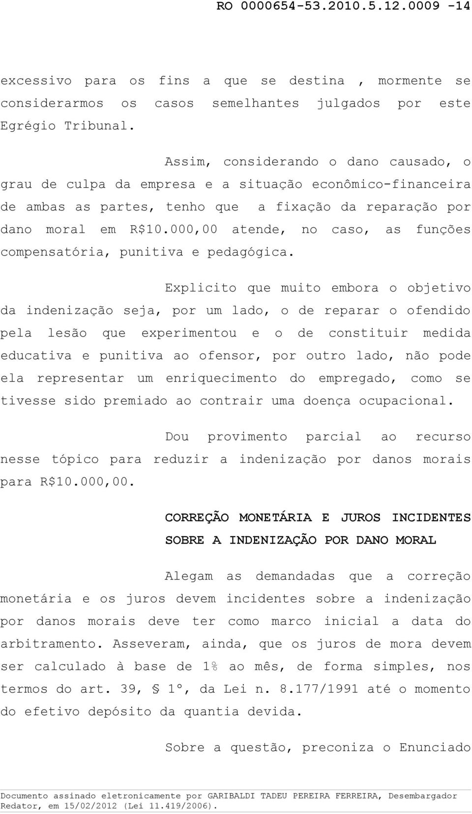 000,00 atende, no caso, as funções compensatória, punitiva e pedagógica.