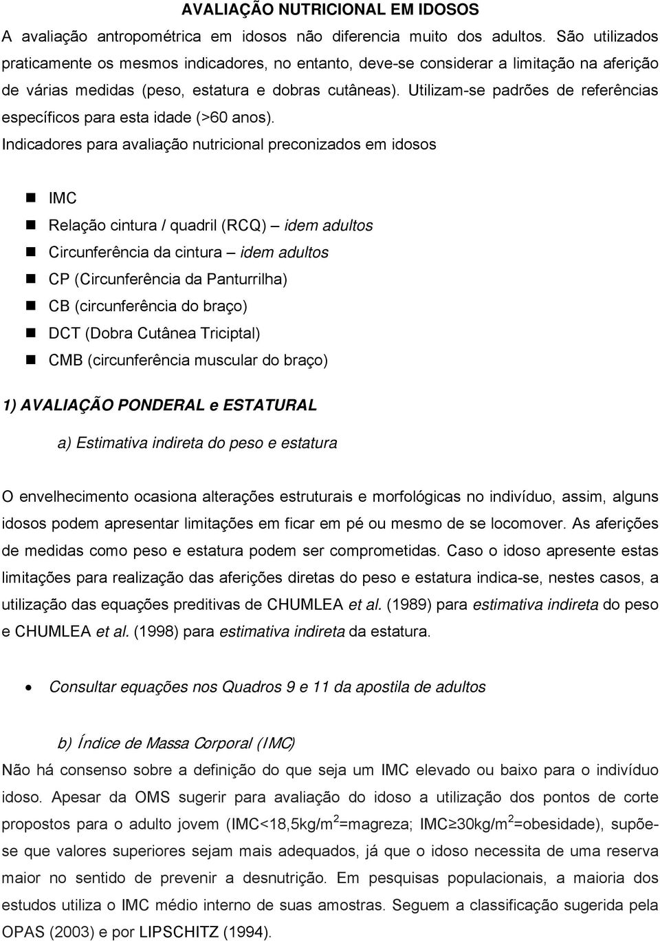 Utilizam-se padrões de referências específicos para esta idade (>60 anos).