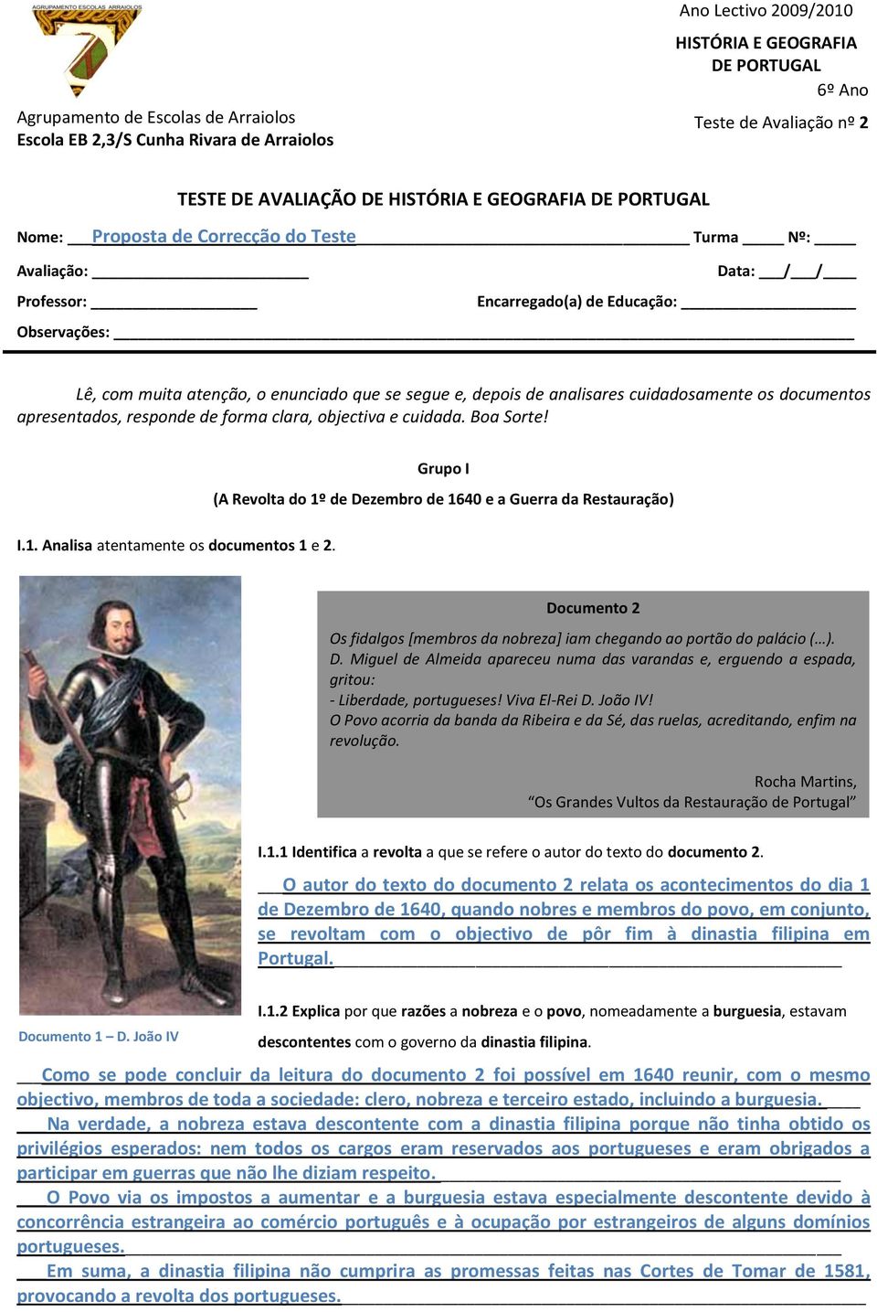 de analisares cuidadosamente os documentos apresentados, responde de forma clara, objectiva e cuidada. Boa Sorte! I.1. Analisa atentamente os documentos 1 e 2.