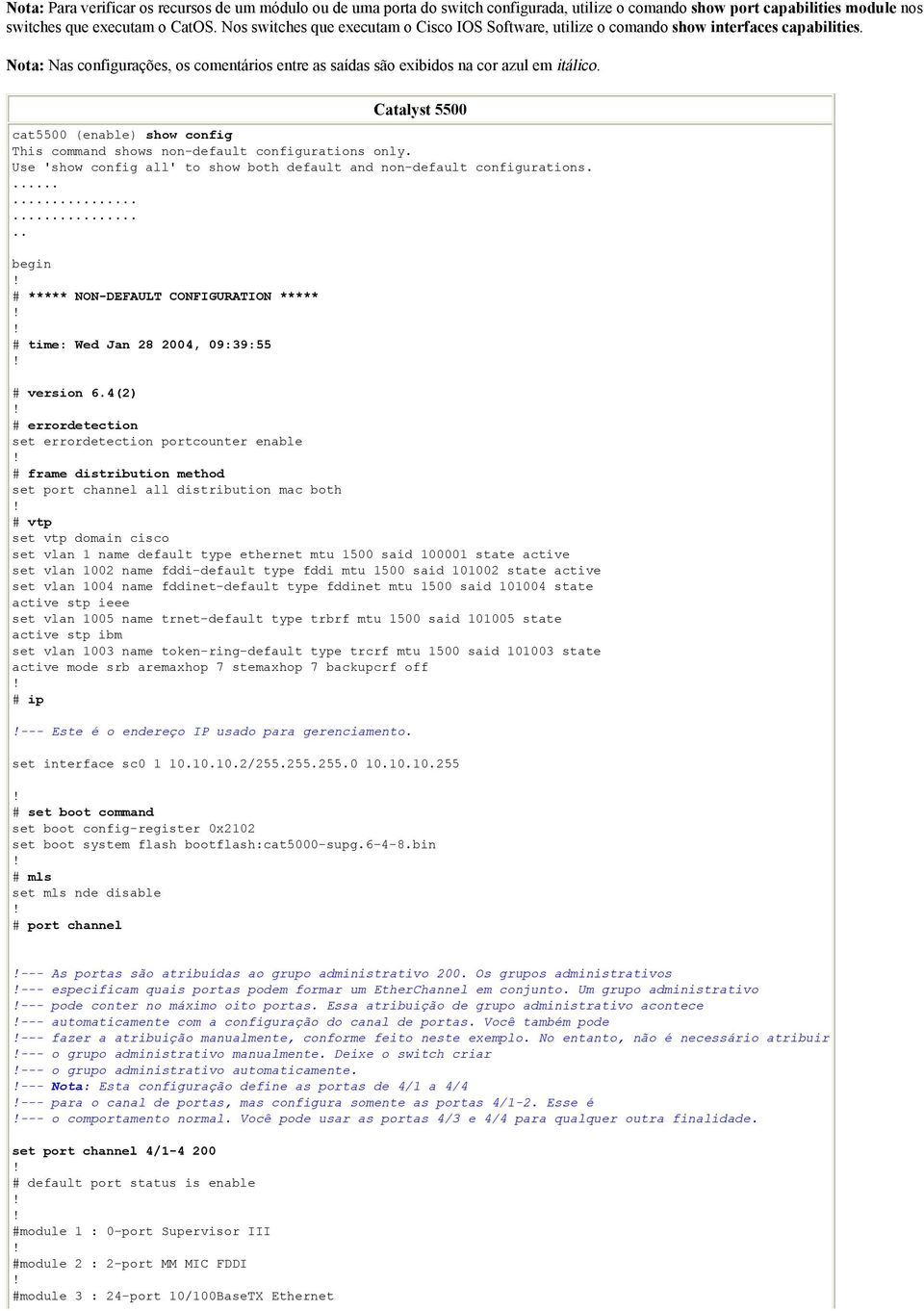 Catalyst 5500 cat5500 (enable) show config This command shows non-default configurations only. Use 'show config all' to show both default and non-default configurations.