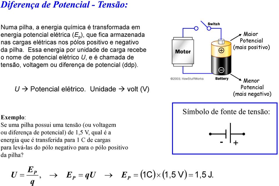 Maor Potencal (mas postvo) U Potencal elétrco.