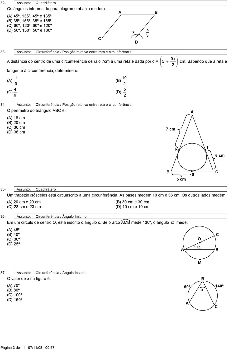 Sabendo que a reta é () 9 () - ssunto: ircunferência / Posição relativa entre reta e circunferência O perímetro do triângulo é: () 8 cm () 0 cm () 0 cm () 6 cm 7 cm R T 6 cm cm S - ssunto: