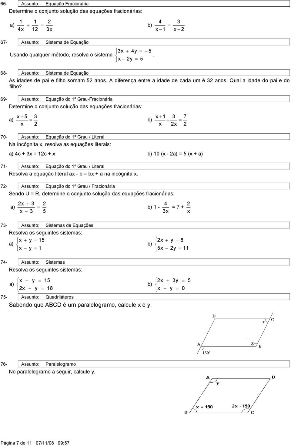 69- ssunto: Equação do º Grau-Fracionária etermine o conjunto solução das equações fracionárias: a) 7 70- ssunto: Equação do º Grau / Literal Na incógnita, resolva as equações literais: a) c c 0 ( -