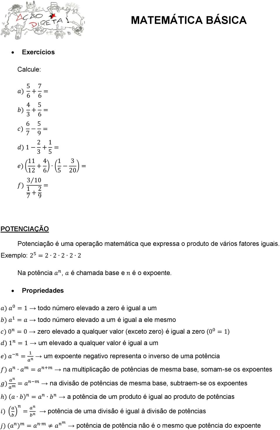 valor é igual a um um expoente negativo representa o inverso de uma potência na multiplicação de potências de mesma base, somam-se os expoentes na divisão de potências de mesma