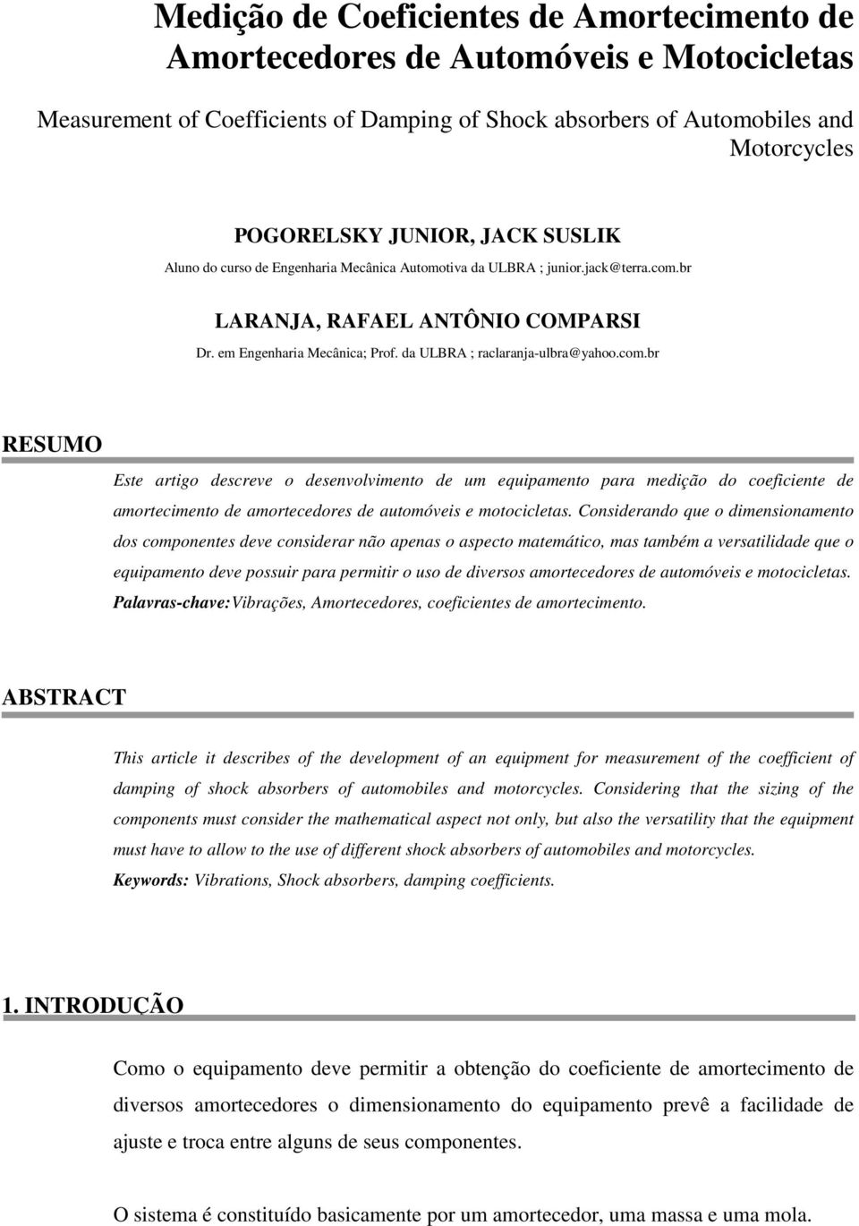 br LARANJA, RAFAEL ANTÔNIO COMPARSI Dr. em Egeharia Mecâica; Prof. da ULBRA ; raclaraja-ulbra@yahoo.com.