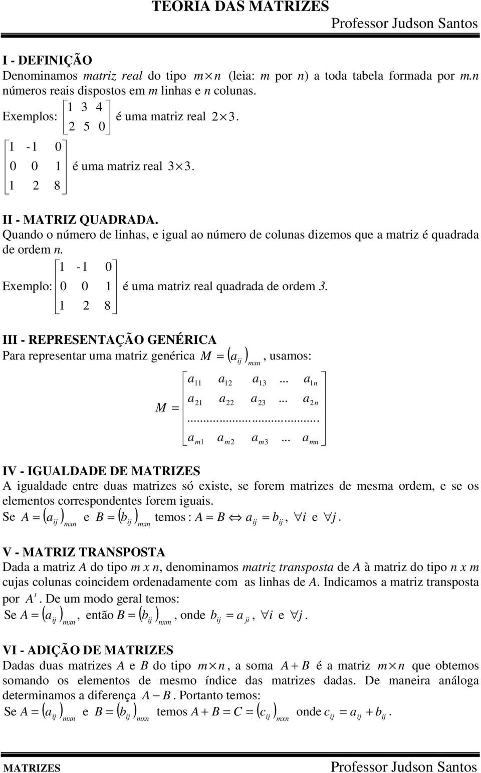 8 III - REPRESENTAÇÃO GENÉRICA M Pr represetr um mtriz geéric ( ) mx, usmos:...... M... m m m.